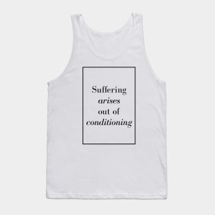 Suffering arises out of conditioning - Spiritual Quote Tank Top